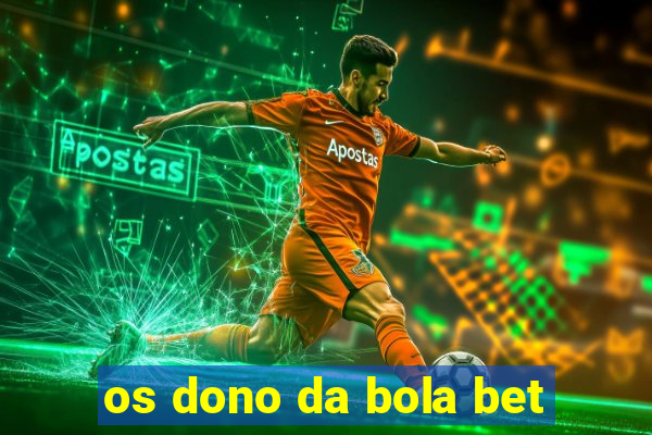 os dono da bola bet